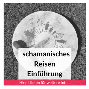Einführung in das schamanische Reisen