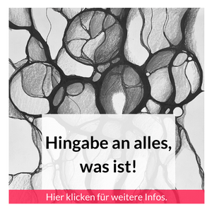 Hingabe an alles, was ist
